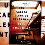 Comienza a leer «Una cabeza llena de fantasmas» de Paul Tremblay, un thriller brutal y sorprendente