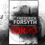Frederick Forsyth, el maestro del suspense internacional, regresa a la ficción con «El zorro», un thriller oportuno y muy actual